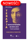 Terapia skoncentrowana na emocjach. Teoria i praktyka